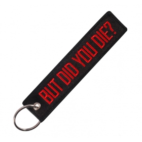 Keychain "BUT DID YOU DIE?"